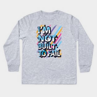 I'm not built to fail Kids Long Sleeve T-Shirt